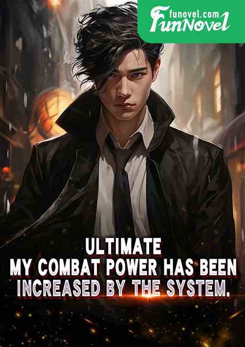 Ultimate: My combat power has been increased by the system.