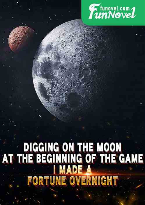 Digging on the moon at the beginning of the game, I made a fortune overnight