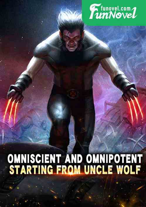 Omniscient and omnipotent, starting from Uncle Wolf