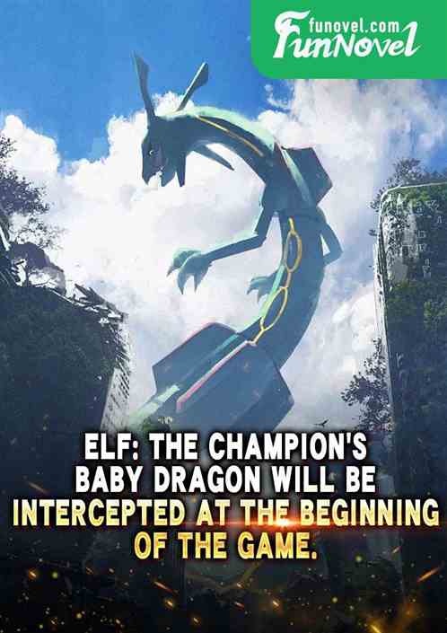Elf: The champions baby dragon will be intercepted at the beginning of the game.