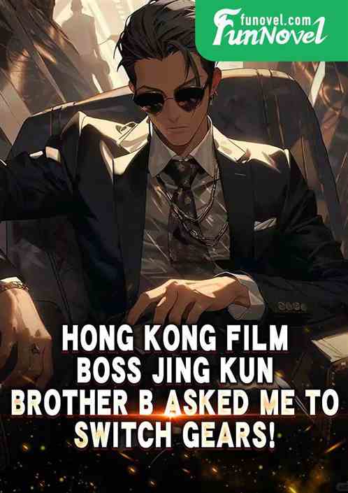 Hong Kong film: Boss Jing Kun, Brother B asked me to switch gears!