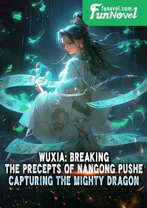 Wuxia: Breaking the precepts of Nangong Pushe, capturing the mighty dragon