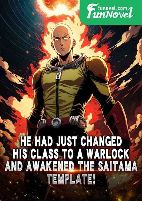 He had just changed his class to a warlock and awakened the Saitama template!