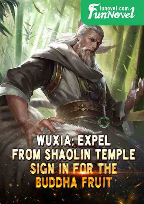 Wuxia: Expel from Shaolin Temple, sign in for the Buddha Fruit