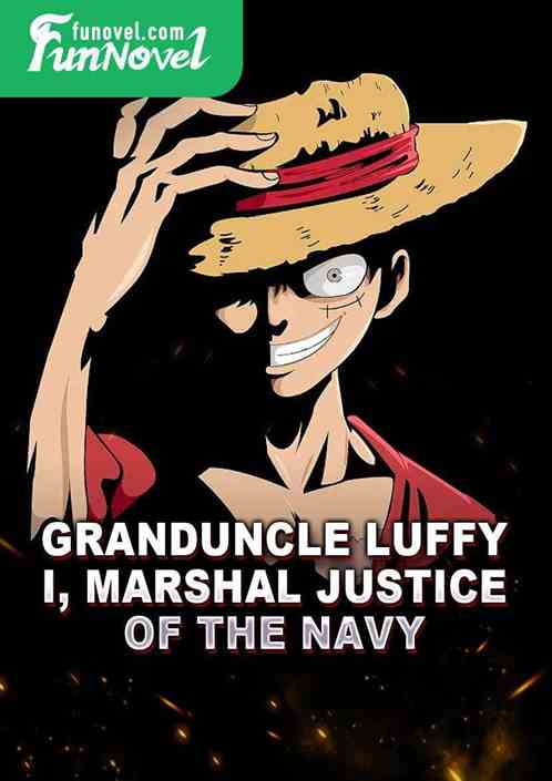 Granduncle Luffy! I, Marshal Justice of the Navy