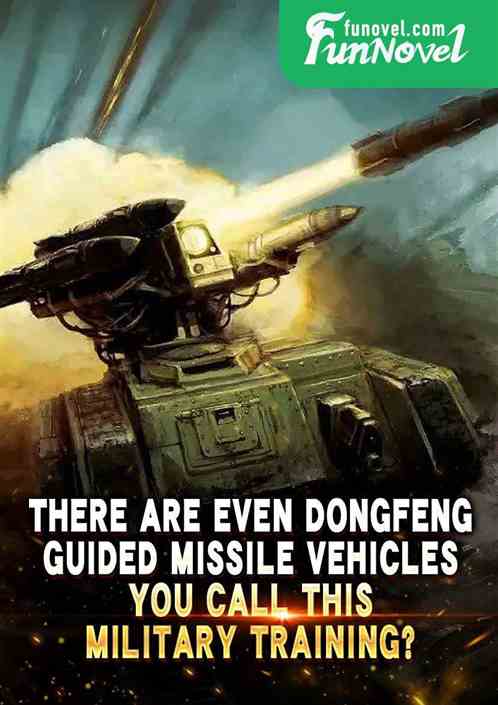 There are even Dongfeng guided missile vehicles. You call this military training?