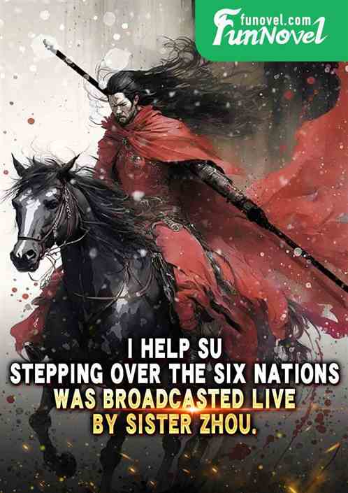 I Help Su, Stepping Over the Six Nations, was broadcasted live by Sister Zhou.