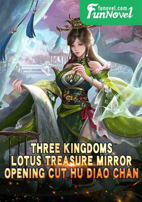 Three Kingdoms: Lotus Treasure Mirror, Opening Cut Hu Diao Chan