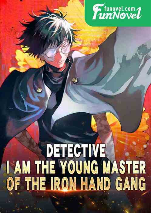 Detective: I am the young master of the Iron Hand Gang