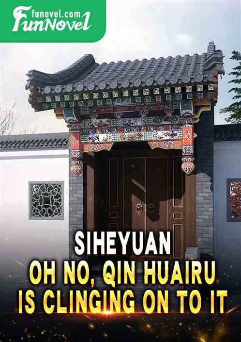 Siheyuan: Oh no, Qin Huairu is clinging on to it