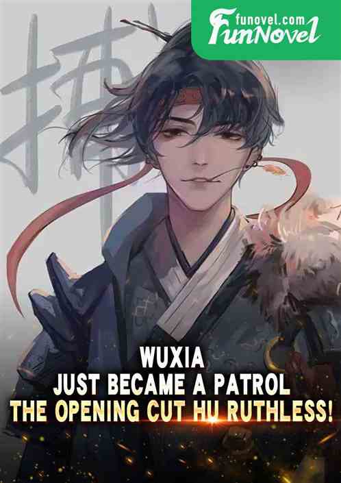 Wuxia: Just became a patrol, the opening cut Hu Ruthless!