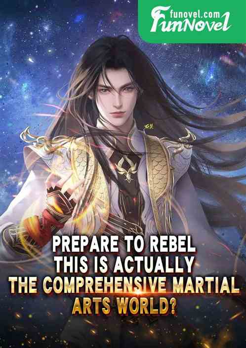 Prepare to rebel: This is actually the Comprehensive Martial Arts World?