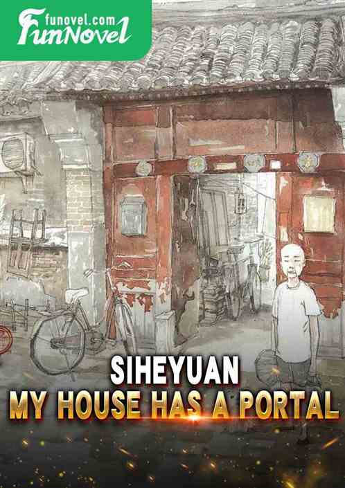 Siheyuan: My house has a portal