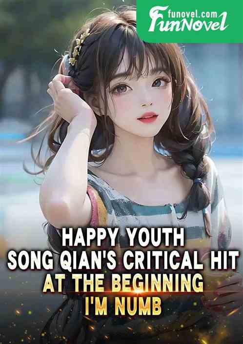 Happy Youth: Song Qians critical hit at the beginning, Im numb