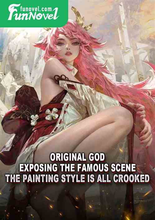 Original God: Exposing the famous scene, the painting style is all crooked