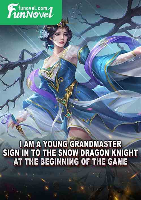 I am a young grandmaster! Sign in to the Snow Dragon Knight at the beginning of the game