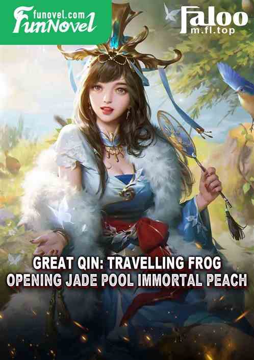 Great Qin: Travelling Frog, Opening Jade Pool Immortal Peach