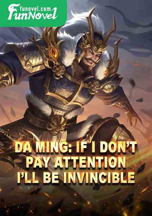 Da Ming: If I dont pay attention, Ill be invincible