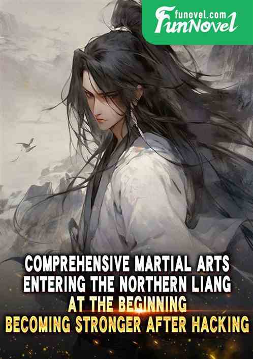 Comprehensive Martial Arts: Entering the Northern Liang at the beginning, becoming stronger after hacking