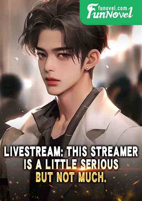 Livestream: This streamer is a little serious, but not much.