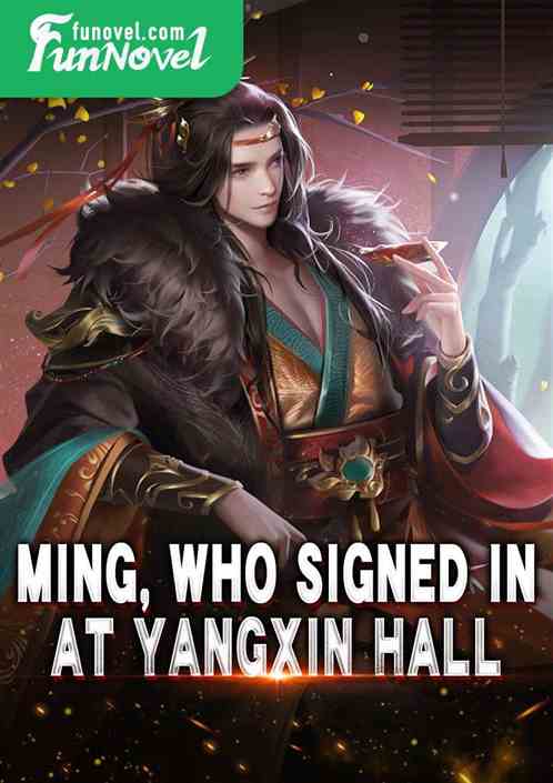 Ming, who signed in at Yangxin Hall