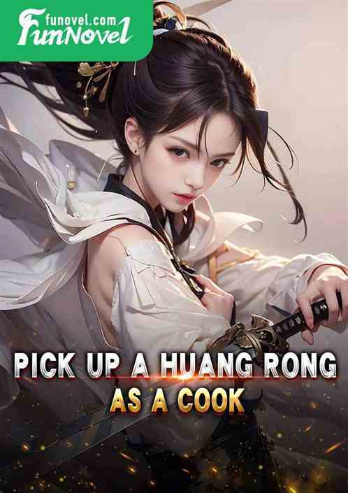 Pick up a Huang Rong as a cook