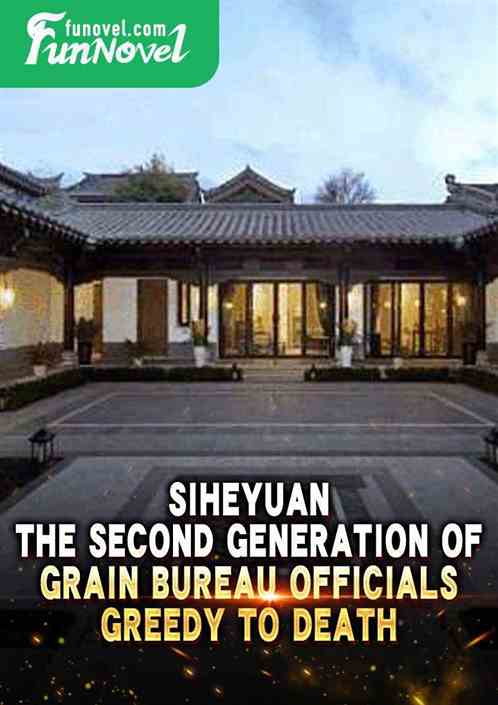 Siheyuan: The second generation of grain bureau officials, greedy to death