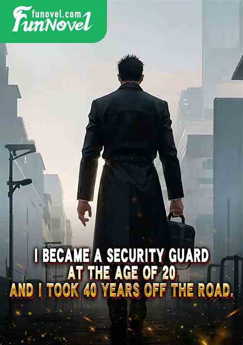 I became a security guard at the age of 20, and I took 40 years off the road.