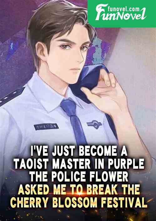 Ive just become a Taoist master in purple, the police flower asked me to break the cherry blossom festival