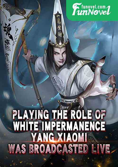 Playing the role of White Impermanence, Yang Xiaomi was broadcasted live