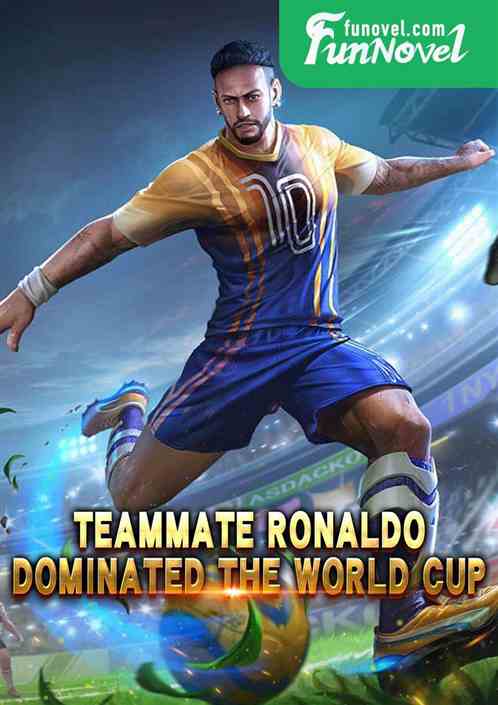 Teammate Ronaldo dominated the World Cup