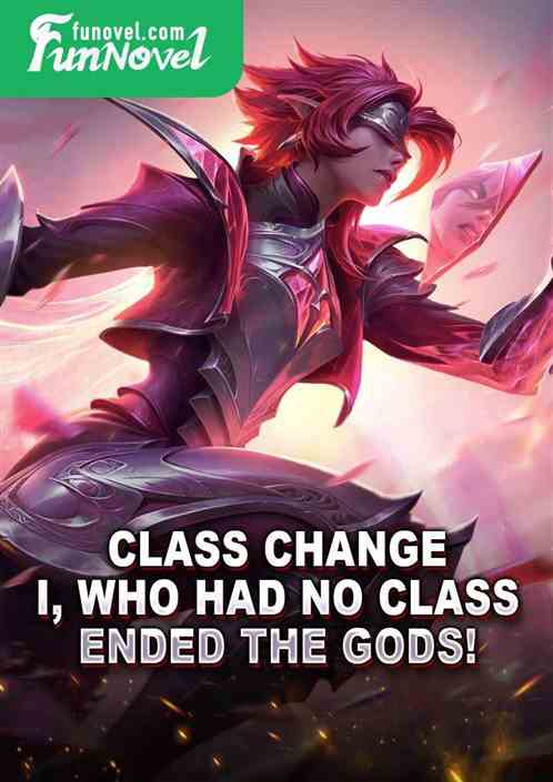 Class Change: I, who had no class, ended the gods!