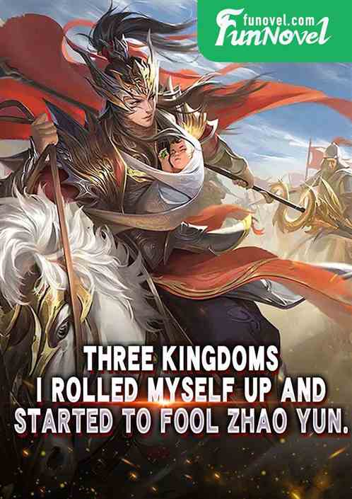 Three Kingdoms: I rolled myself up and started to fool Zhao Yun.