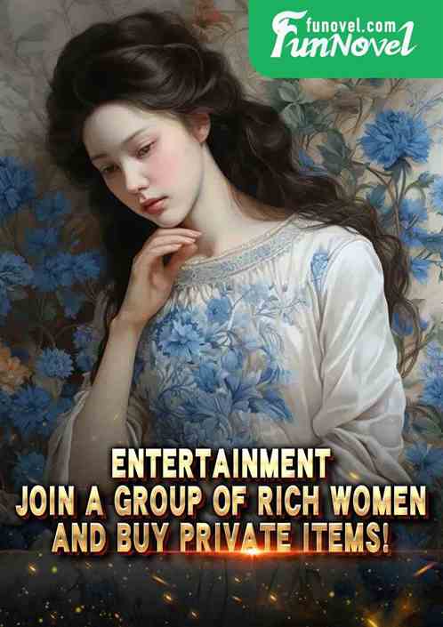 Entertainment: Join a group of rich women and buy private items!