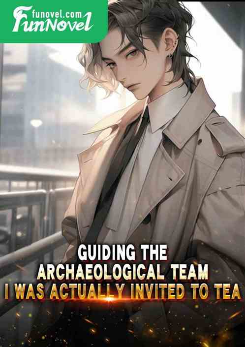 Guiding the archaeological team, I was actually invited to tea