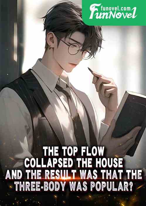 The top flow collapsed the house, and the result was that the three-body was popular?