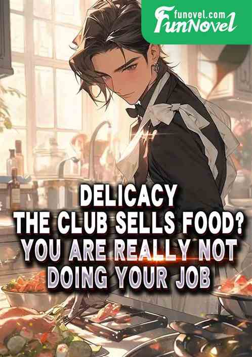 Delicacy: The club sells food? You are really not doing your job