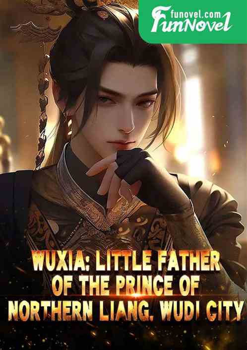 Wuxia: Little Father of the Prince of Northern Liang. Wudi City