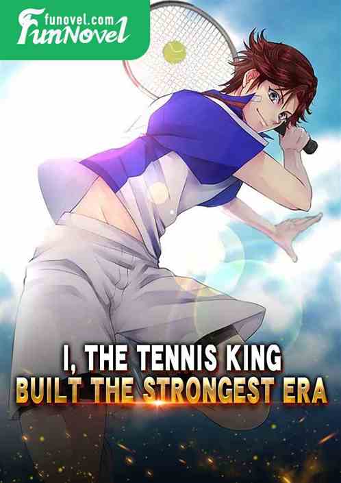 I, the tennis king, built the strongest era