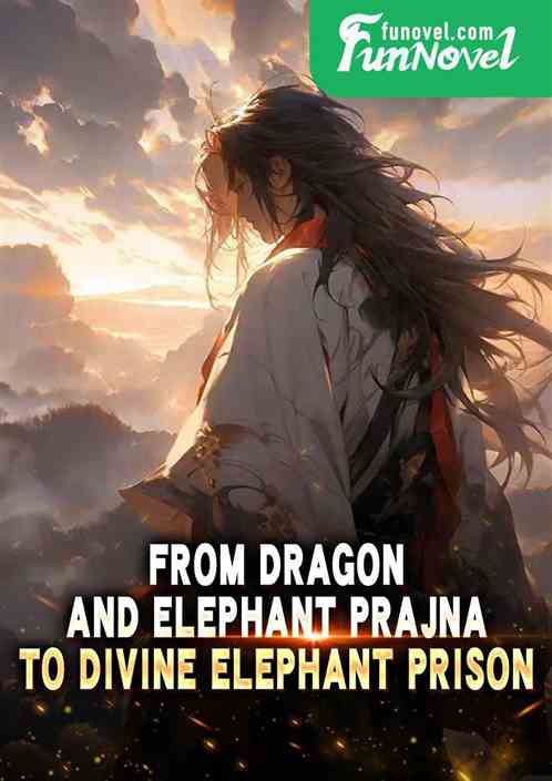 From Dragon and Elephant Prajna to Divine Elephant Prison