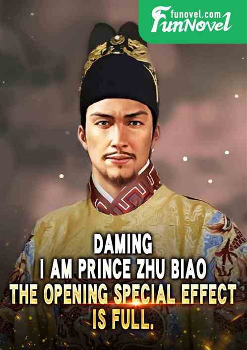 Daming: I am Prince Zhu Biao. The opening special effect is full.