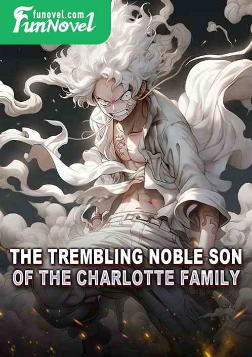 The Trembling Noble Son of the Charlotte Family