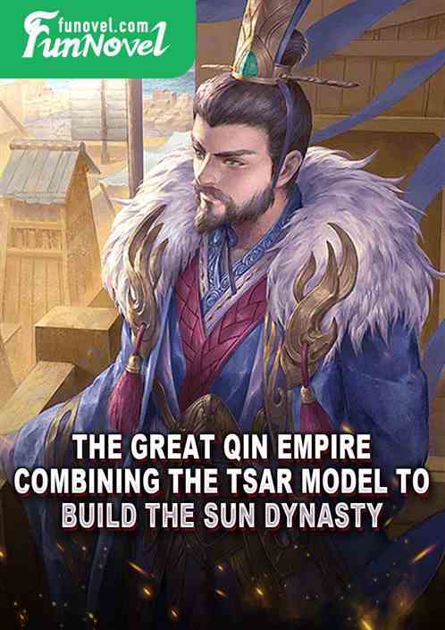 The Great Qin Empire: Combining the Tsar Model to Build the Sun Dynasty