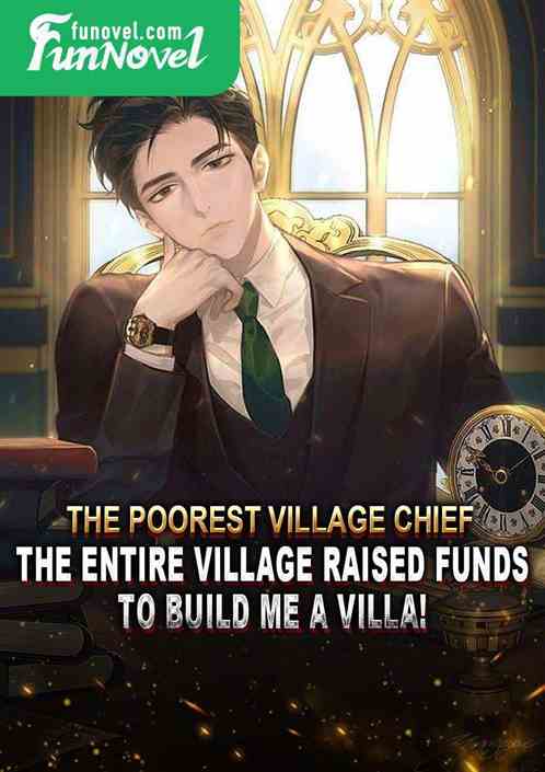 The poorest village chief, the entire village raised funds to build me a villa!