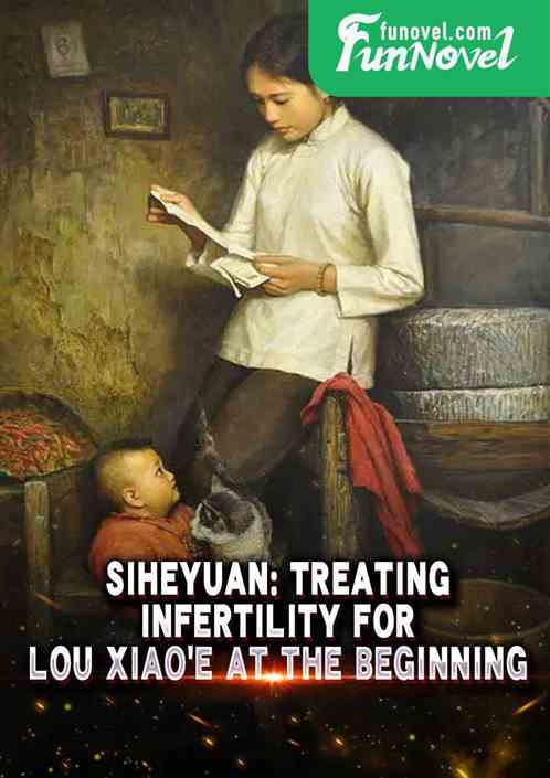 Siheyuan: Treating Infertility for Lou Xiaoe at the Beginning