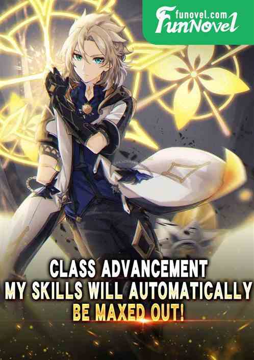 Class Advancement: My skills will automatically be maxed out!