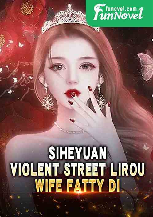 Siheyuan: Violent Street Lirou, Wife Fatty Di