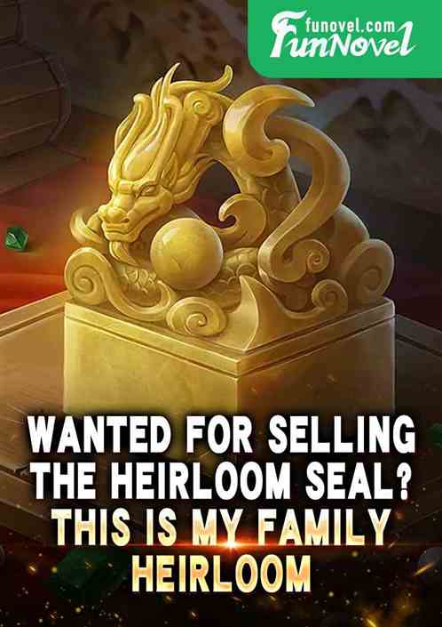 Wanted for selling the heirloom seal? This is my family heirloom