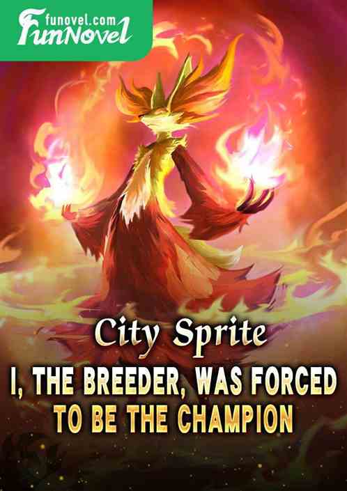 City Sprite: I, the breeder, was forced to be the champion