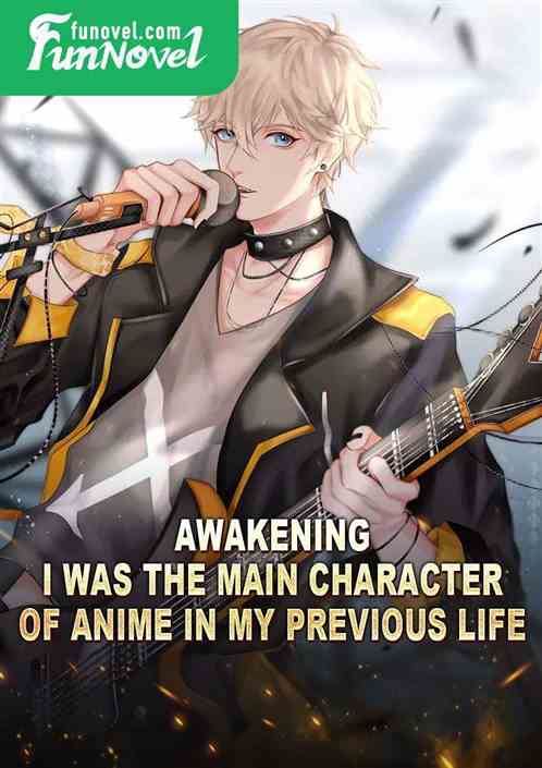 Awakening: I was the main character of anime in my previous life